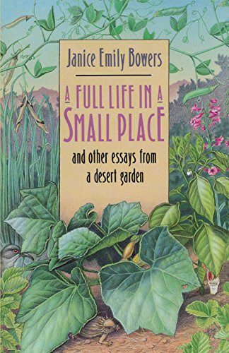 A Full Life in a Small Place and Other Essays from a Desert Garden, by Janice Emily Bowers