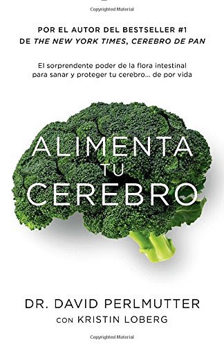 Alimenta tu cerebro: El sorprendente poder de la flora intestinal para sanar y proteger tu cerebrode ...de por vida (Spanish Edition)By