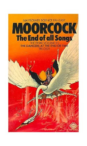 The End of All Songs (The Dancers at the End of Time, Bk. III), by Michael Moorcock