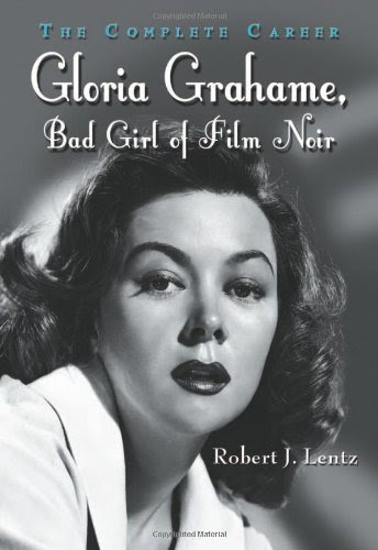 Gloria Grahame, Bad Girl of Film Noir: The Complete Career, by Robert J. Lentz