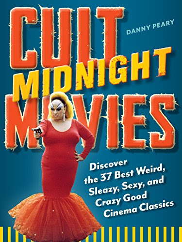 Cult Midnight Movies: Discover the 37 Best Weird, Sleazy, Sexy, and Crazy Good Cinema Classics, by Danny Peary