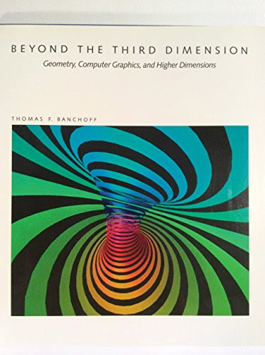 Beyond the Third Dimension: Geometry, Computer Graphics, and Higher Dimensions (Scientific American Library)From W H Freeman & Co