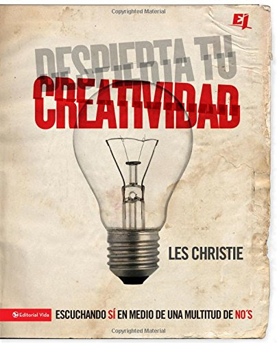 Despierta tu creatividad: Escuchando SI en medio de una multitud de NO (Especialidades Juveniles) (Spanish Edition), by Les Christie