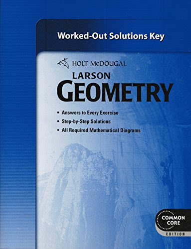 Holt McDougal Larson Geometry: Common Core Worked-Out Solutions Key, by HOLT MCDOUGAL
