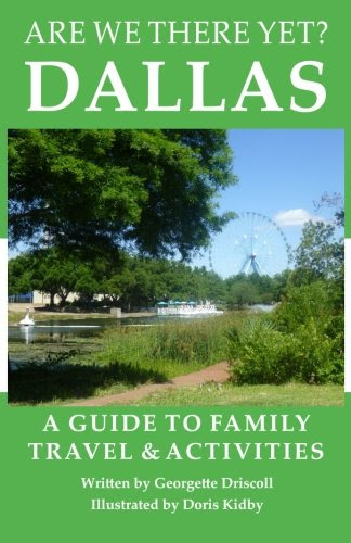 Are We There Yet? Dallas: A guide to family travel and activities in Dallas, Texas, by Georgette Driscoll