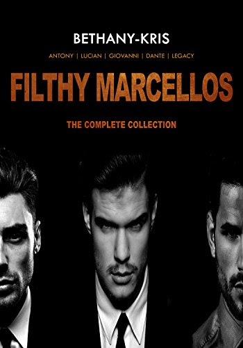 Filthy Marcellos: The Complete Collection: Antony - Lucian - Giovanni - Dante, by Bethany-Kris