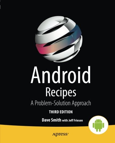 Android Recipes: A Problem-Solution ApproachBy Dave Smith, Jeff Friesen