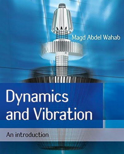 Dynamics and Vibration: An Introduction, by Magd Abdel Wahab