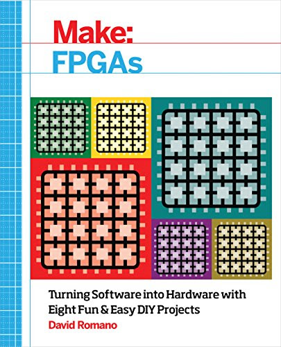 Make: FPGAs: Turning Software into Hardware with Eight Fun and Easy DIY Projects, by David Romano