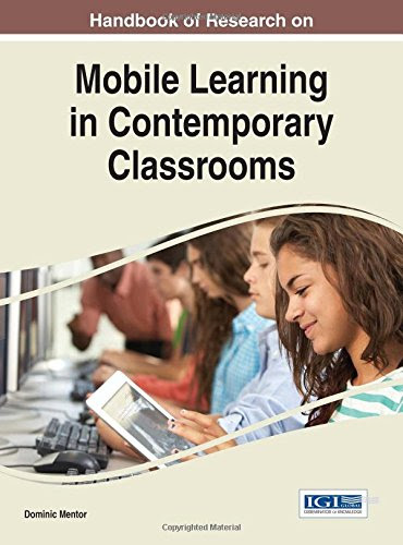 Handbook of Research on Mobile Learning in Contemporary Classrooms (Advances in Mobile and Distance Learning)By Dominic Mentor