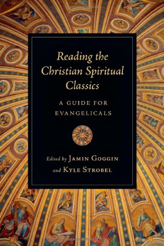Reading the Christian Spiritual Classics: A Guide for EvangelicalsFrom IVP Academic
