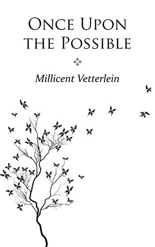 Once Upon the Possible, by Millicent Vetterlein