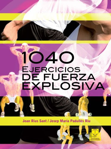 Mil 40 ejercicios de fuerza explosiva (Entrenamiento Deportivo) (Spanish Edition)By Josep María Padullés Riu, Joan Rius Sa