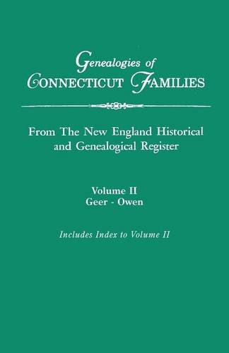 Genealogies of Connecticut Families, from The New England Historical and Genealogical Register. In Three Volumes. Volume II: Geer-Owen. Ind