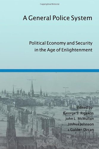 A General Police System: Political Economy and Security in the Age of EnlightenmentFrom Red Quill Books
