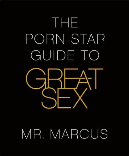 Mr. Marcus'sThe Porn Star Guide to Great Sex [Hardcover](2010), by M., (Author) Marcus