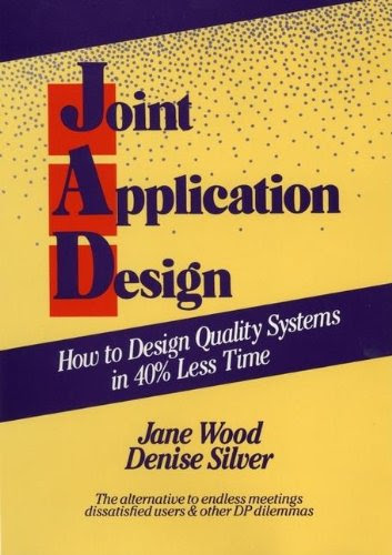 Joint Application Design: How to Design Quality Systems in 40% Less Time, by Jane Wood, Denise Silver