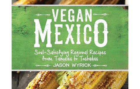 Link Download Vegan Mexico: Soul-Satisfying Regional Recipes from Tamales to Tostadas Kindle eBooks PDF