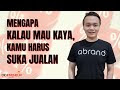 Mengapa Kalau Mau Kaya, Harus Suka Jualan ?