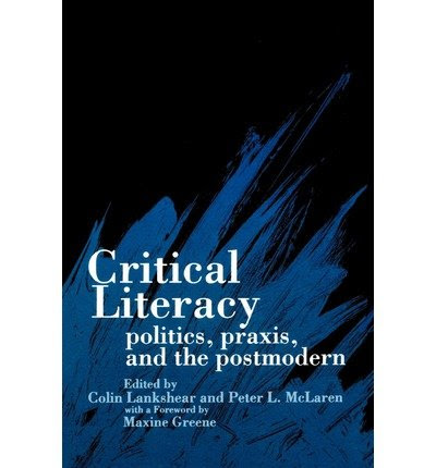 [(Critical Literacy: Politics, Praxis and the Postmodern)] [Author: Colin Lankshear] published on (April, 1993), by Colin Lankshear