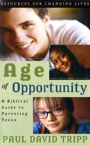 Age of Opportunity: A Biblical Guide to Parenting Teens, Second Edition (Resources for Changing Lives), by Paul David Tripp