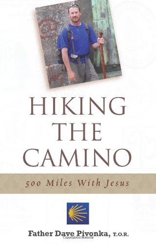 Hiking the Camino: 500 Miles With Jesus, by Father Dave Pivonka T.O.R.
