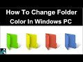 How To Change Folder Color In Windows 7, 8, 10 PC