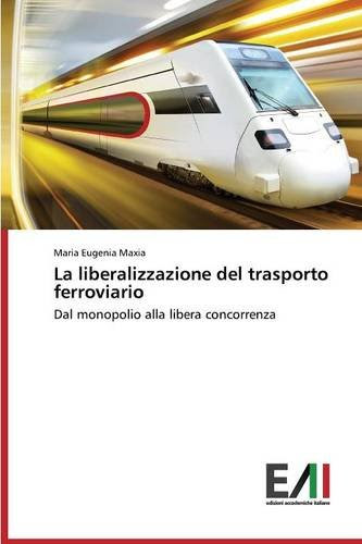 La liberalizzazione del trasporto ferroviario (Italian Edition), by Maxia Maria Eugenia