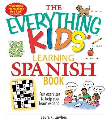 The Everything Kids' Learning Spanish Book: Fun Exercises to Help You Learn Espanol [EVERYTHING KIDS LEARNING SPANI], by Laura K. Lawless