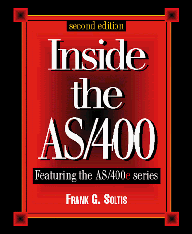 Inside the AS/400: Second Edition, by Frank G. Soltis, Soltis