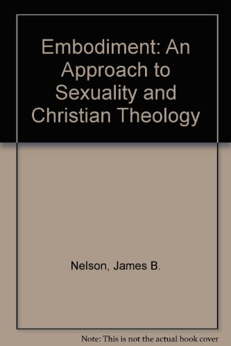 Embodiment: An Approach to Sexuality and Christian Theology, by James B. Nelson