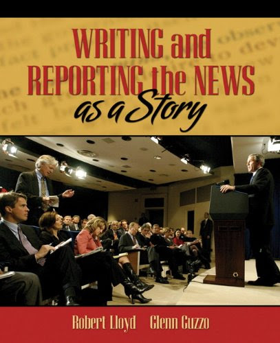 Writing and Reporting the News as a StoryBy Robert Lloyd, Glenn Guzzo