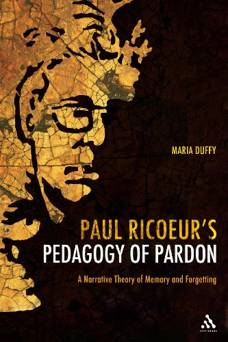 Paul Ricoeur's Pedagogy of Pardon: A Narrative Theory of Memory and Forgetting, by Maria Duffy