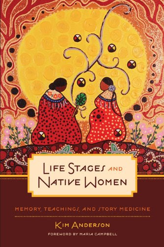 Life Stages and Native Women: Memory, Teachings, and Story Medicine (Critical Studies in Native History), by Kim Anderson