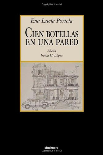 Cien Botellas En Una Pared (Spanish Edition), by Ena Lucia Portela