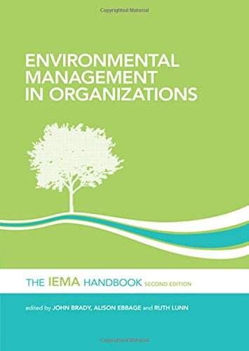 Environmental Management in Organizations: The IEMA Handbook, by John Brady, Alison Ebbage, Ruth Lunn