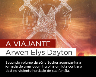A viajante | Arwen Elys Dayton - Segundo volume da série Seeker acompanha a jornada de uma jovem heroína em luta contra o destino violento herdado de sua família.