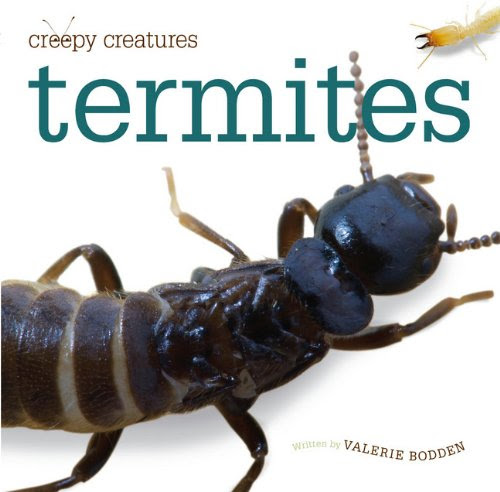Creepy Creatures: Termites, by Valerie Bodden
