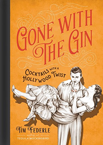 Gone with the Gin: Cocktails with a Hollywood Twist, by Tim Federle