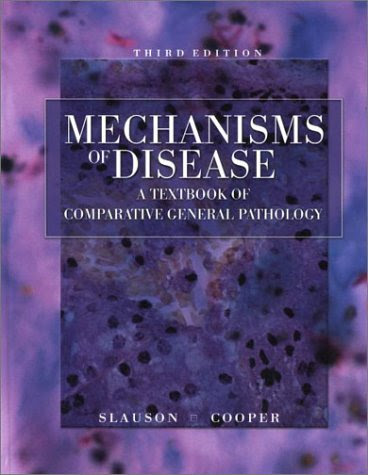 Mechanisms of Disease A Textbook of Comparative General Pathology, by David O. Slauson DVM  PhD, Barry J. Cooper BVSc  PhDDDS, David O.