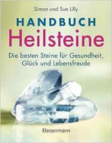 Handbuch Heilsteine Die 100 besten Steine für Gesundheit Glück und Lebensfreude PDF