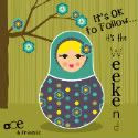 It's OK to follow... it's the Weekend