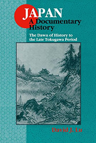 Japan: A Documentary History: v. 1: The Dawn of History to the Late Eighteenth Century: A Documentary History (Japan - A Documentary Histor
