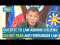 President Duterte Says: “Wag ho kayong matakot kung hindi ka terorista”