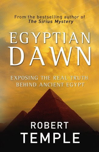 Egyptian Dawn: Exposing the Real Truth Behind Ancient Egypt, by Robert Temple Egyptian Dawn: Exposing the Real Truth Behind Ancient Egypt, by Robert Temple