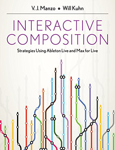 Interactive Composition: Strategies Using Ableton Live and Max for Live, by V.J. Manzo, Will Kuhn