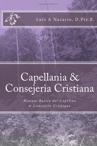 Capellania & Consejeria Cristiana: Manual Basico del Capellan & Consejero Cristiano (Spanish Edition)By D.Psy.B., Luis A Nazario