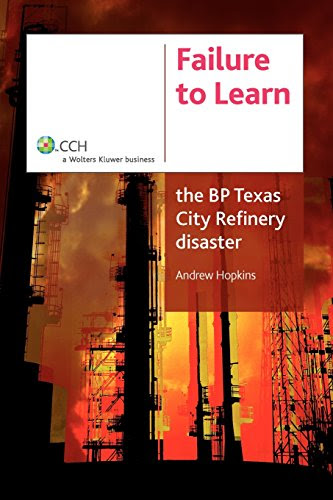 Failure to Learn: The BP Texas City Refinery Disaster, by Andrew Hopkins