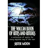 The Wiccan Book of Rites and Rituals: A Collection of Spells for Every Magickal Day of the Year