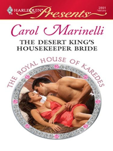 The Desert King's Housekeeper Bride (The Royal House of Karedes Book 8), by Carol Marinelli